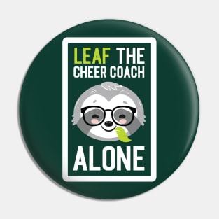 Funny Cheer Coach Pun - Leaf me Alone - Gifts for Cheer Coaches Pin