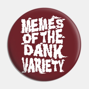 Memes of the Dank Variety (Funny Saying Honoring Dank Memes Everywhere) Pin