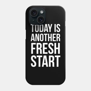 Today Is Another Fresh Start Phone Case