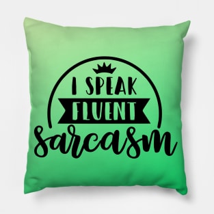 I Speak Fluent Sarcasm Pillow