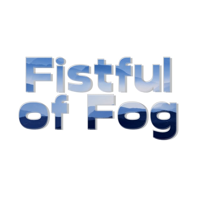 Fistful of Fog by afternoontees