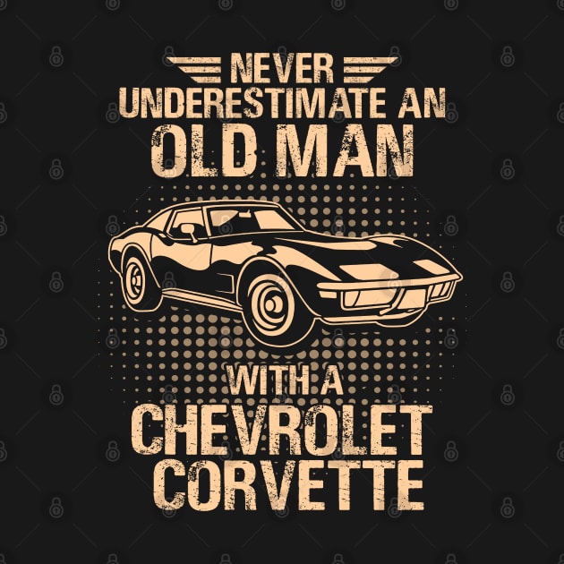 Never Underestimate An Old Man With A Chevrolet Corvette - Vintage Car Lover Gift by MrDean86