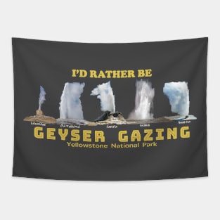 I'd Rather be Geyser Gaxing in Yellowstone National Park -geyser gazer Tapestry