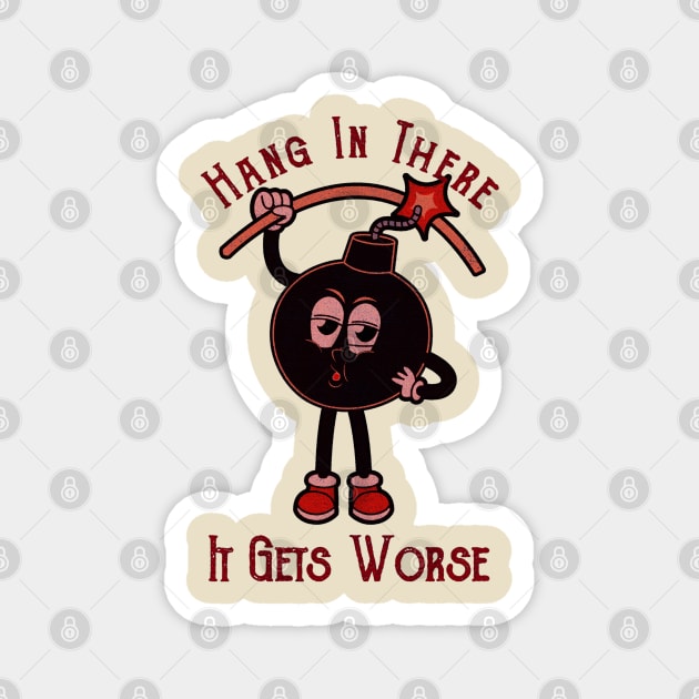 It Gets Worse Hang Is There Magnet by STAR BRIGHT