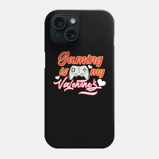 Gaming Is My Valentine Phone Case