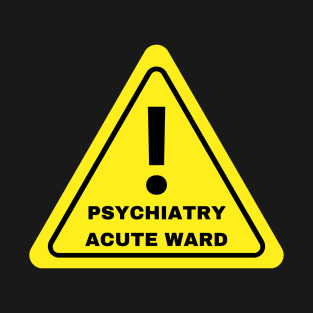 Acute ward! T-Shirt