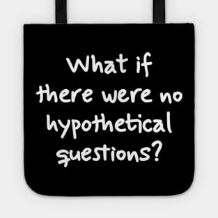 What if there were no hypothetical questions? Tote