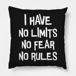 I have no limits, fear and rules. Pillow