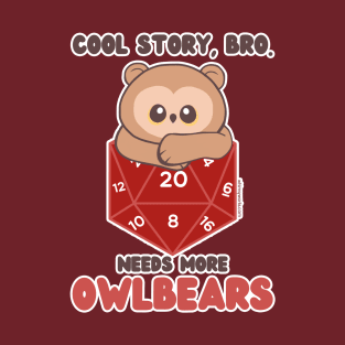 Cool Story, Bro. Needs More Owlbears. T-Shirt