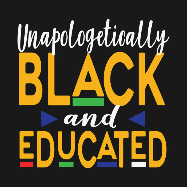 Discover Unapologetically Black And Educated, Black Queen, Black Woman, African American, Black Lives Matter, Black History - Black And Educated - T-Shirt