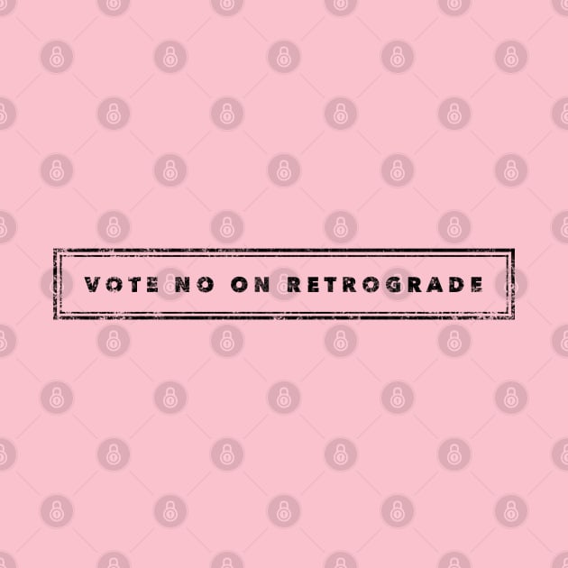 Funny Ironic Astrology Vote No On Retrograde by Aquarian Apparel