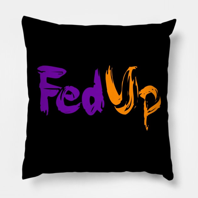 FedUp Political Protest Funny Parody Humor Quote Pillow by Bezra