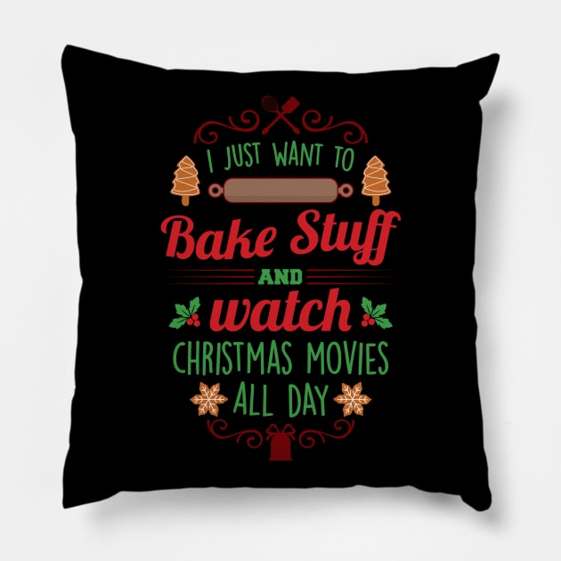 I Just Want to Bake Stuff and Watch Christmas Movies All Day Pillow by SybaDesign