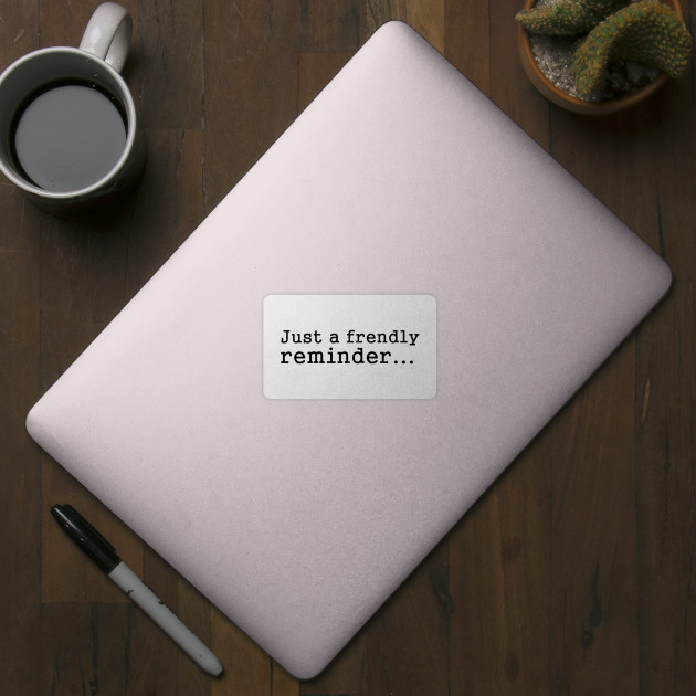 Friendly Reminder Definition - Funny Work Quote - Friendly Reminder  Sticker for Sale by laoukil