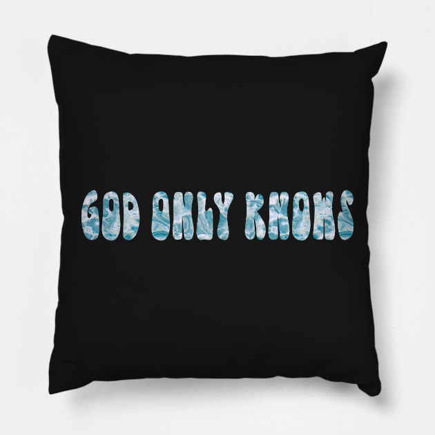 God Only Knows Pillow by MMaeDesigns