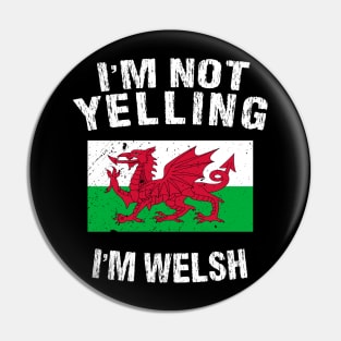 I'm Not Yelling I'm Welsh Pin