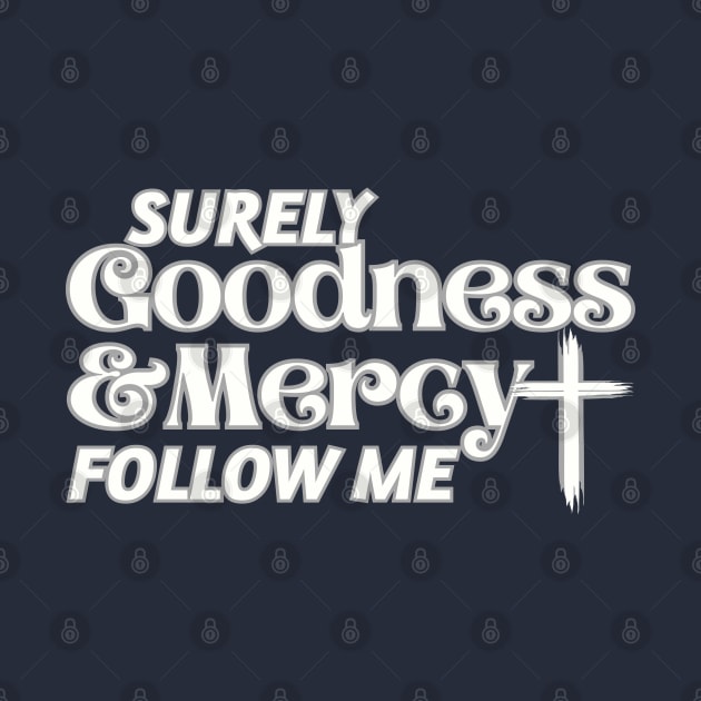 Surely Goodness and Mercy Follow Me Psalm 23:6 by threadsjam