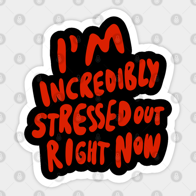 I M Incredibly Stressed Out Right Now Introvert Infp Infj Intp Intj Infp Introvert Sticker Teepublic Uk