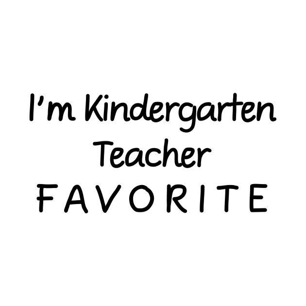 I'm Kindergarten Teacher Favorite Teacher by chrizy1688