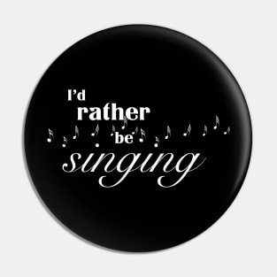 I’d rather be singing Pin