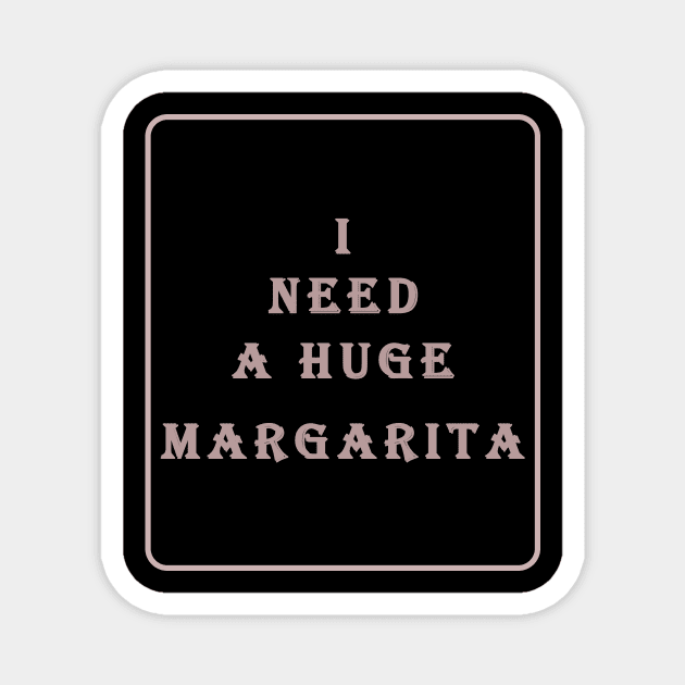 i need a huge margarita Magnet by aboss