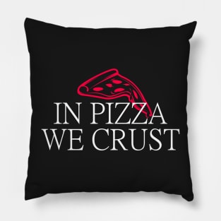 In Pizza We Crust Pillow