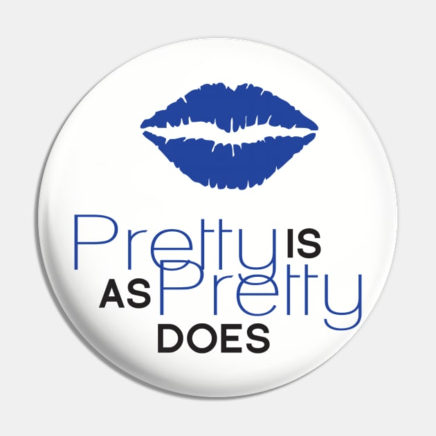 Pretty Is As Pretty Does / Blue & Black Pin by Journeyintl1