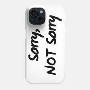 Sorry, Not Sorry. Sarcastic Quote. Phone Case