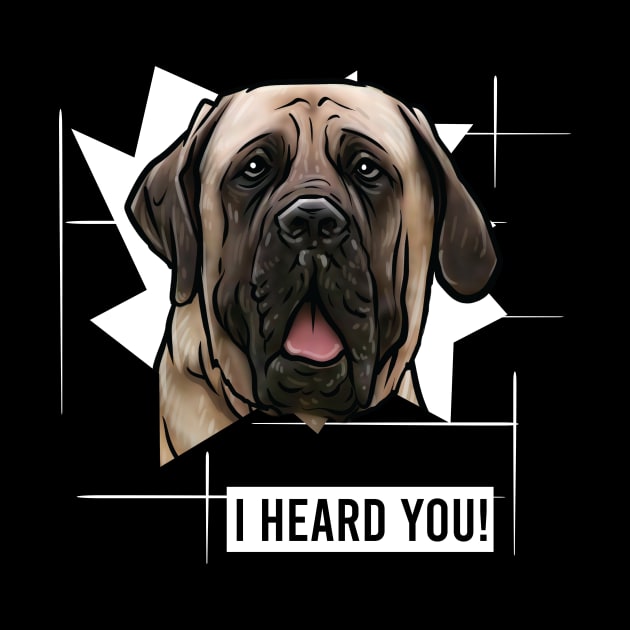 Funny English Mastiff I Heard You by whyitsme