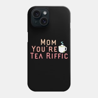 Mom You're Tea Riffic Phone Case