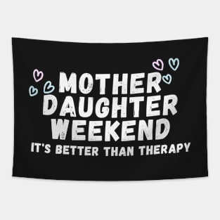 Mother Daughter weekend it's better than therapy Tapestry