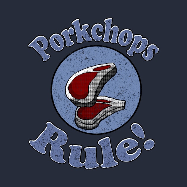 Vintage Pork Chops Rule by Eric03091978