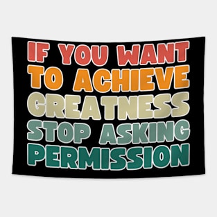 if you want to achieve greatness, stop asking permission Tapestry