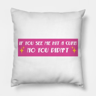 If You See Me Hit A Curb No You Didn't, Funny Genz Meme Bumper Pillow