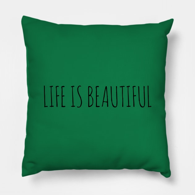 LIFE IS BEAUTIFUL Pillow by wanungara