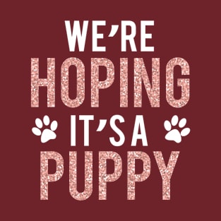 We're hoping it's a puppy Pregnancy T-Shirt