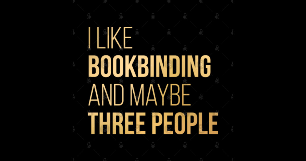 Awesome And Funny I Like Bookbinding Bookbinder Bookbinders And Maybe