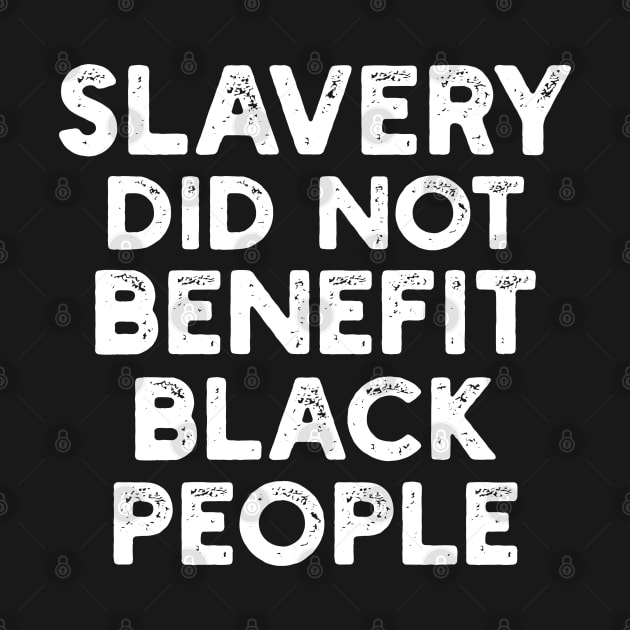 Slavery Did Not Benefit Black People by TeeGuarantee