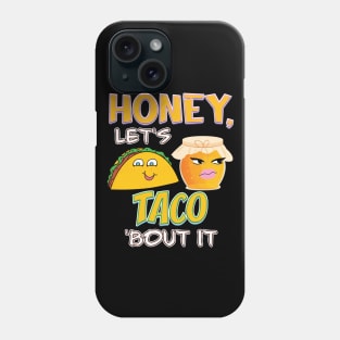 Honey, let's TACO 'bout it Phone Case