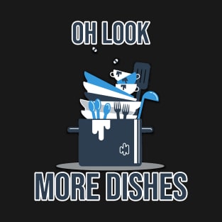 Oh Look, More Dishes T-Shirt