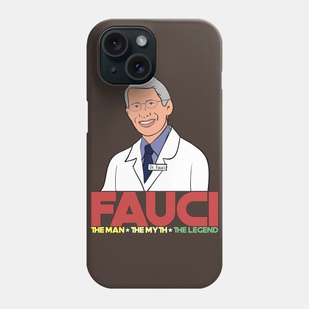 Dr. Fauci The Man The Myth The Legend Phone Case by Leopards