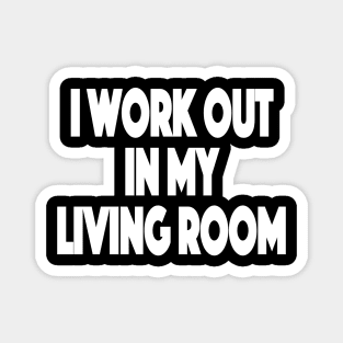 I workout in my living room Working Out From Home Funny Workout At Home Magnet