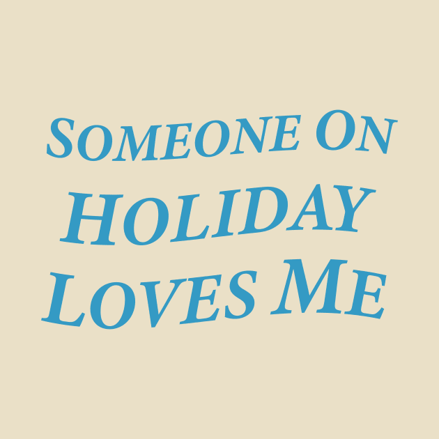 Someone On Holiday Loves Me (Romantic, Aesthetic & Wavy Cyan Serif Font Text) by Graograman