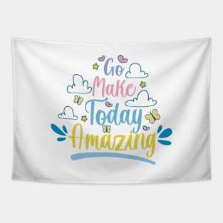 Go Make Today Amazing, motivational quotes about life Tapestry