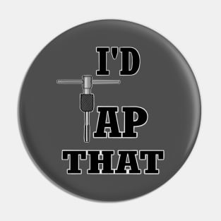 I'd tap that, thread tap Pin