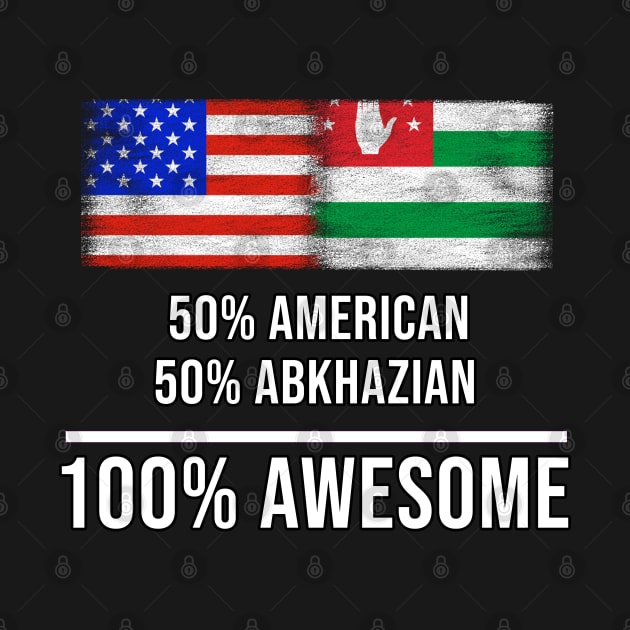 50% American 50% Abkhazian 100% Awesome - Gift for Abkhazian Heritage From Abkhazia by Country Flags