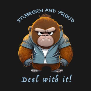 Gorilla Stubborn Deal With It Cute Adorable Funny Quote T-Shirt