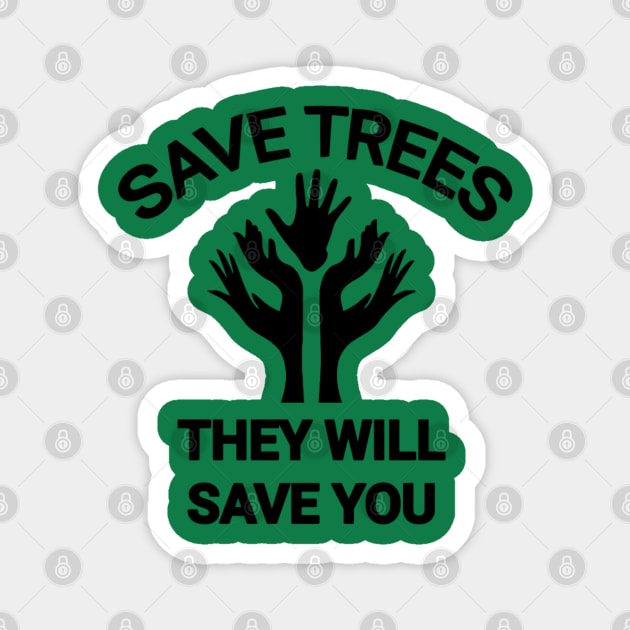 Save trees they will save you go green save the planet Magnet by sukhendu.12