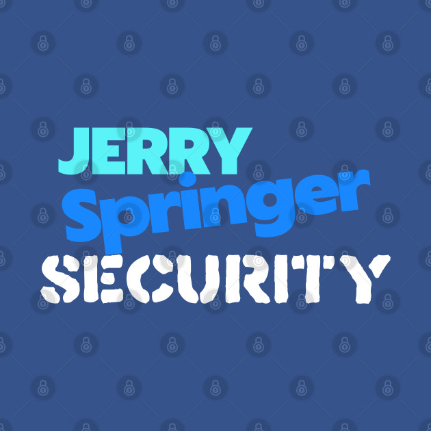 Jerry Springer Security - Jerry Springer - T-Shirt