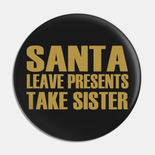 Santa Leave Presents. Take Sister Pin